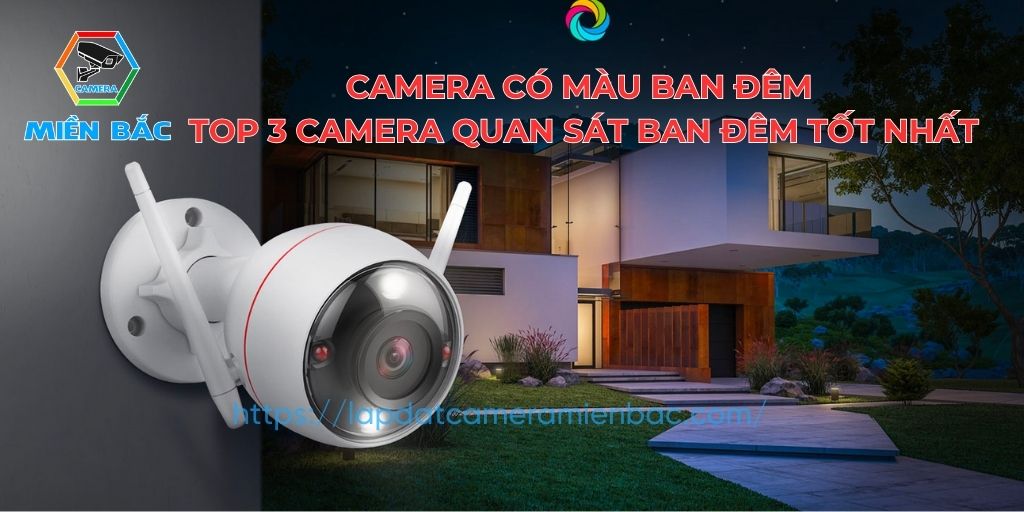 Camera có màu ban đên, Top 3 camera ban đêm tốt nhất