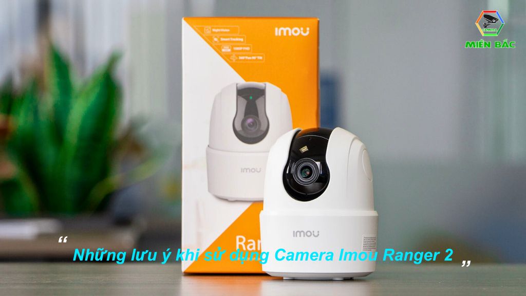 Lưu ý khi sử dụng Camera Imou Ranger 2