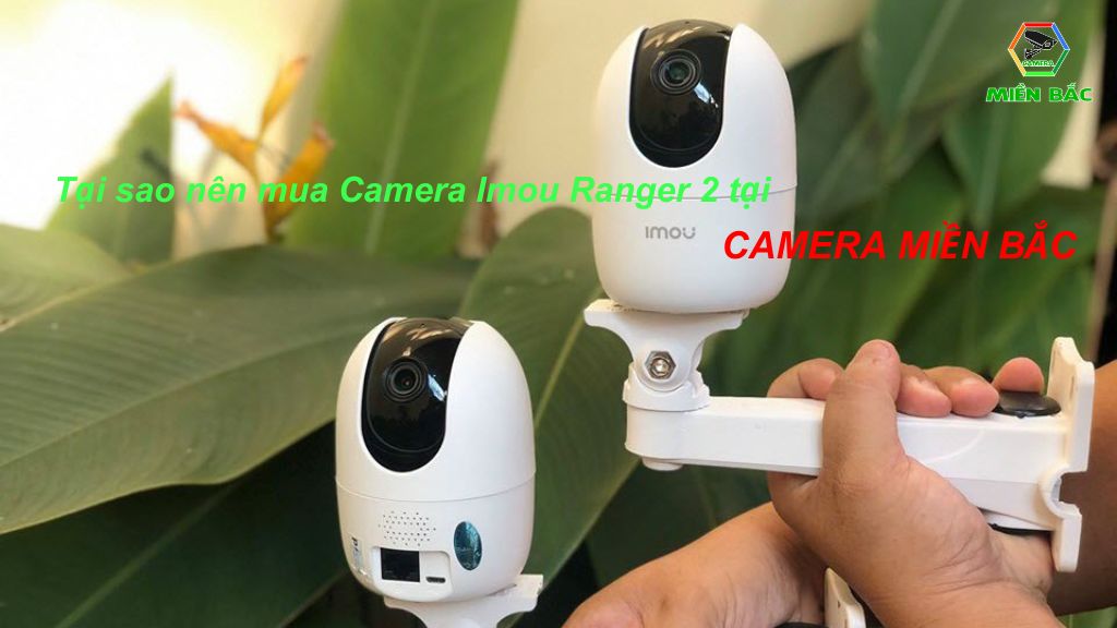 Tại sao bạn nên mua Camera tại Camera Miền Bắc