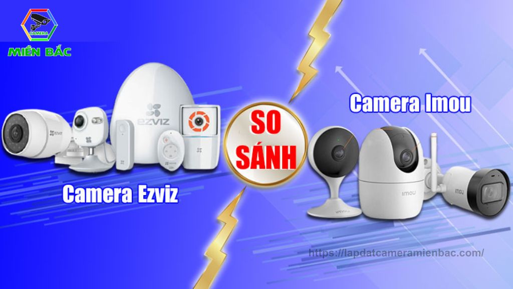 So sánh Camera Imou và Ezviz