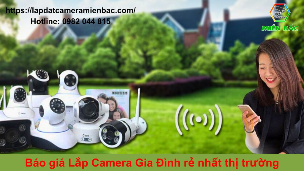 Báo giá lắp Camera Gia Đình rẻ nhất thị trường tại CAMERA MIỀN BẮC