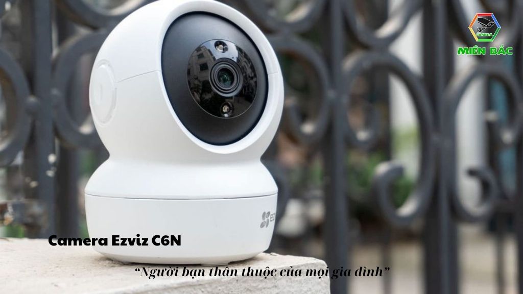 Camera WiFi Ezviz C6N - Người bạn quen thuộc của mọi gia đình