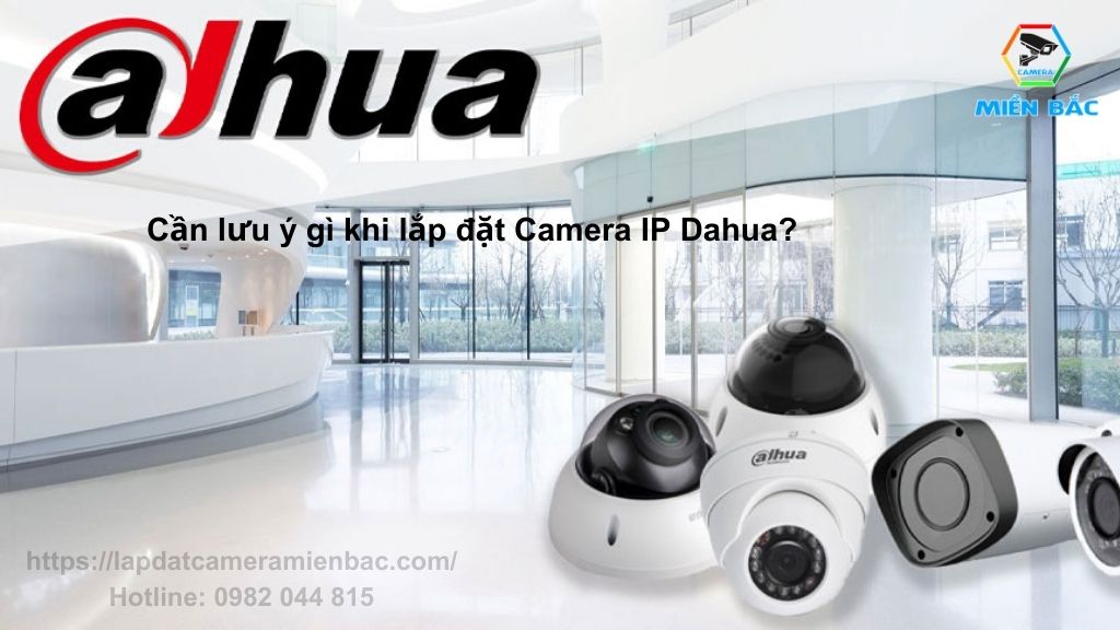 Cần lưu ý gì khi lắp đặt Camera IP Dahua?