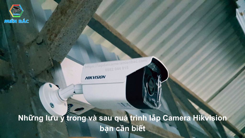 Những lưu ý trong và sau khi lắp Camera Hikvision