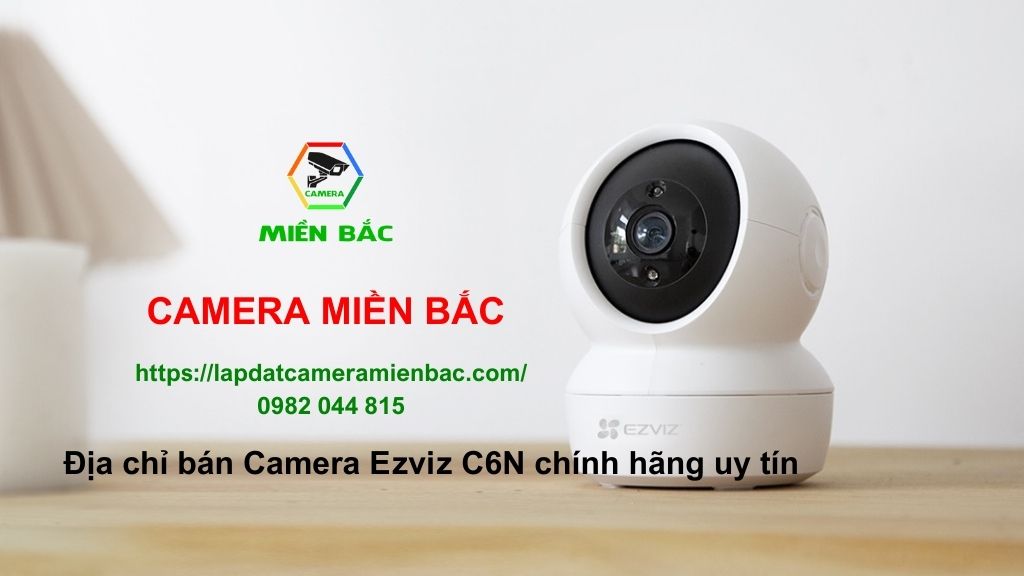 Camera Miền Bắc - Địa chỉ bán và lắp đặt Camera Ezviz C6N chính hãng, uy tín