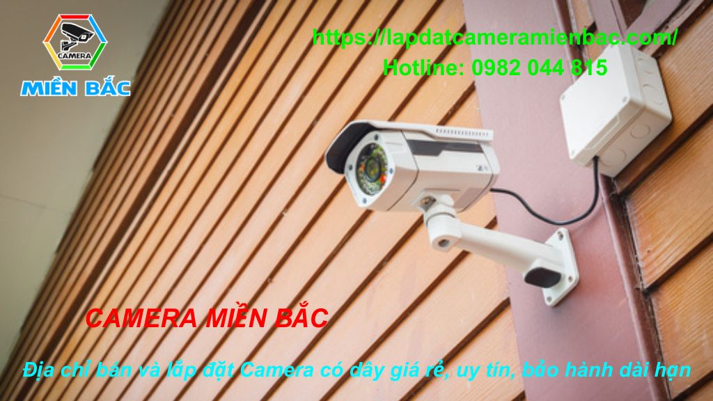 CAMERA MIỀN BẮC - Địa chỉ bán Camera quan sát có dây giá rẻ, uy tín, bảo hành lâu dài