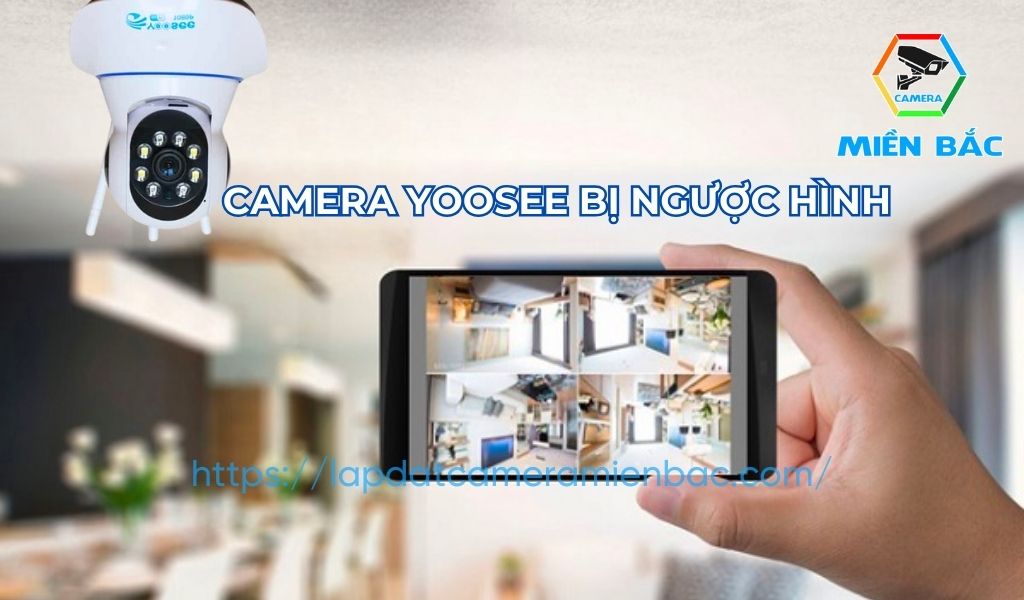 Camera Yoosee bị ngược hình