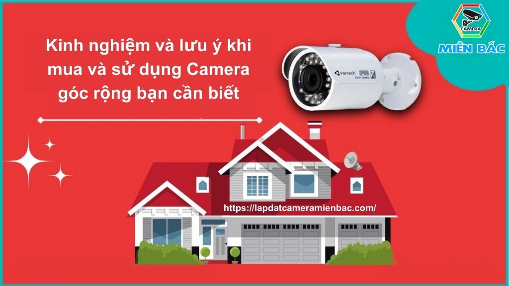 Kinh nghiệm chọn mua Camera góc rộng và các lưu ý khi sử dụng