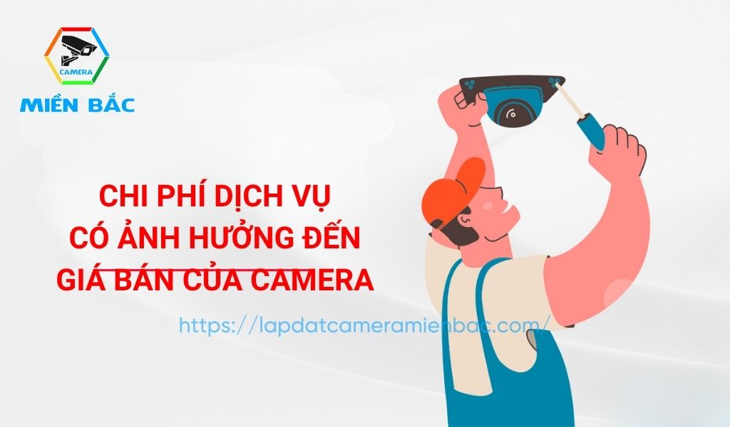 Chi phí dịch vụ lắp đặt ảnh hưởng đến giá bán camera Ezviz