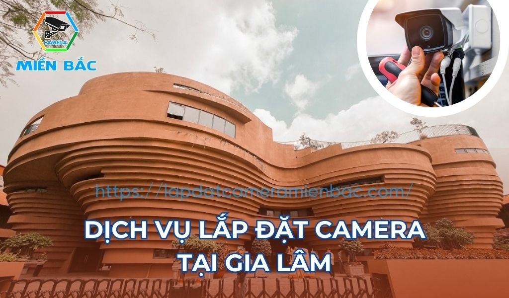 Dịch vụ lắp đặt camera Gia Lâm