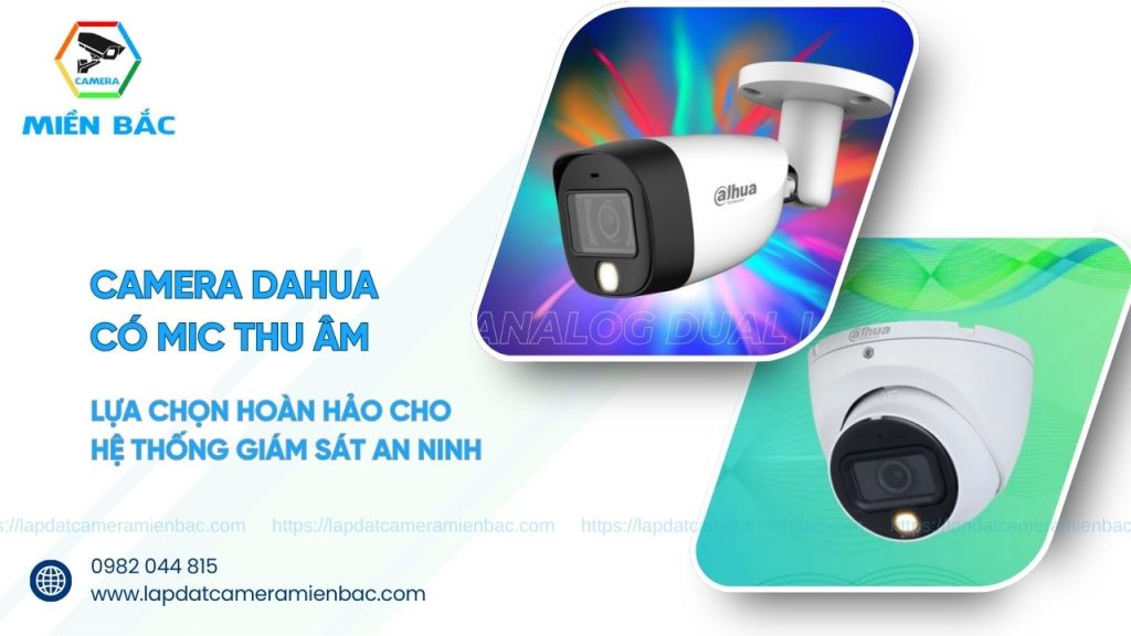 Bộ camera có Mic thu âm Dahua sự lựa chọn tốt nhất cho hệ thống an ninh