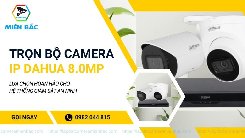 Trọn bộ Camera IP Dahua 8.0MP - hệ thống giám sát chất lượng