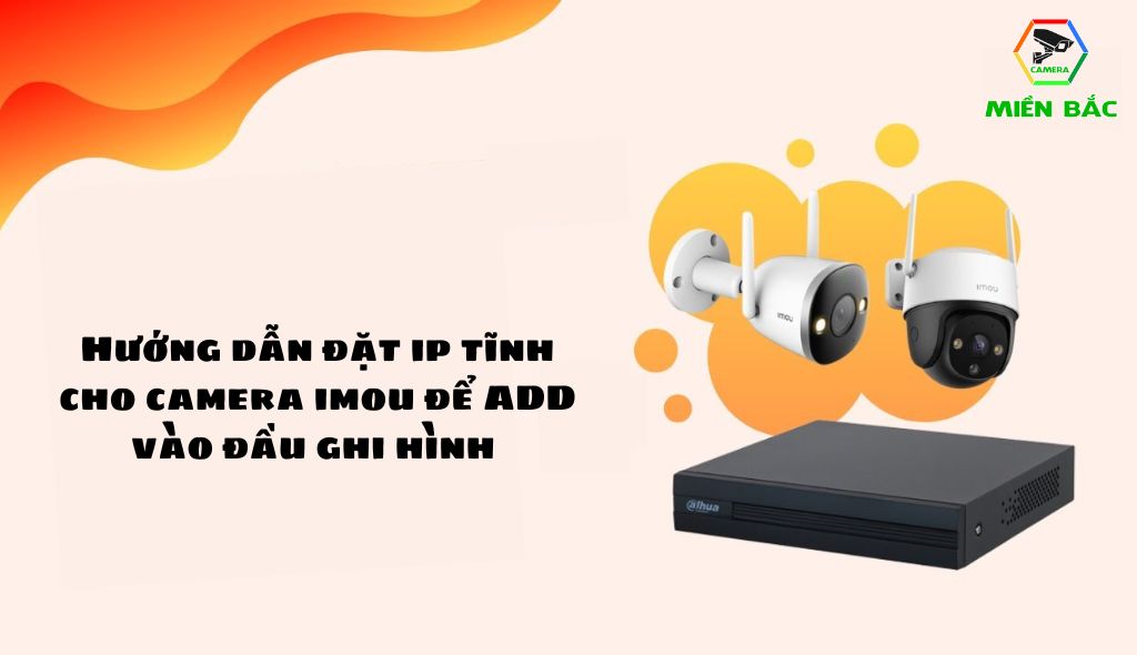 Hướng dẫn đặt IP tĩnh cho camera Imou