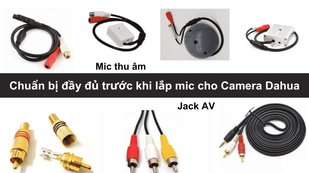 Chuẩn bị trước khi lắp mic cho Camera Dahua