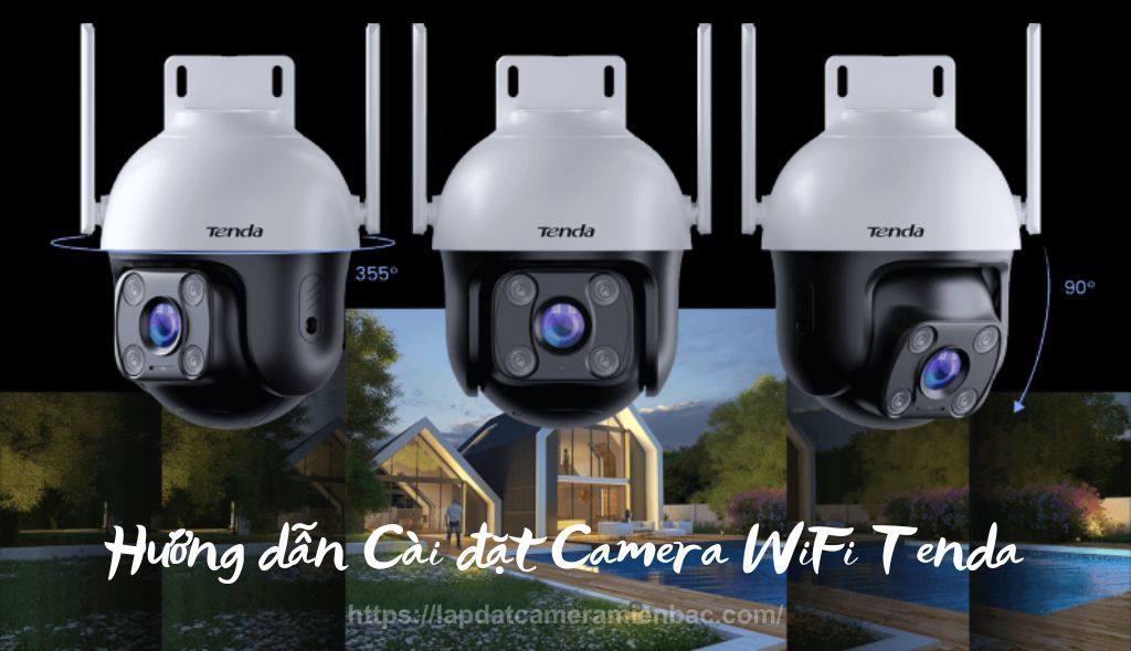 Hướng dẫn Cách cài đặt Camera Tenda trên điện thoại và máy tính