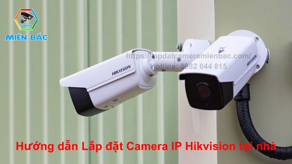 Hướng dẫn lắp đặt Camera IP Hikvision tại nhà