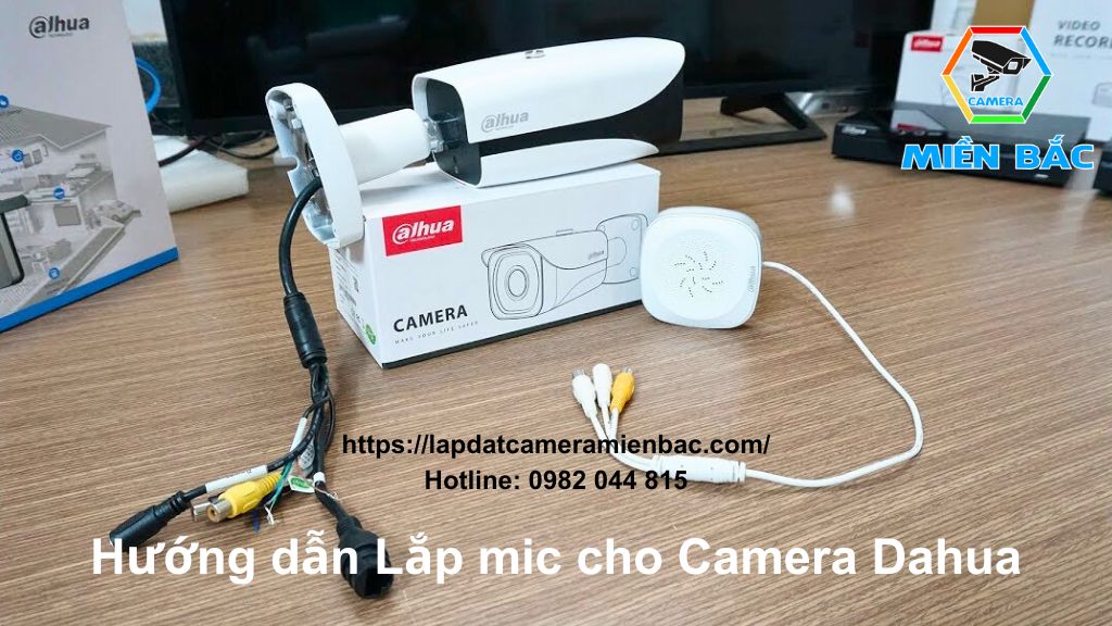 Hướng dẫn lắp mic cho Camera Dahua tại nhà