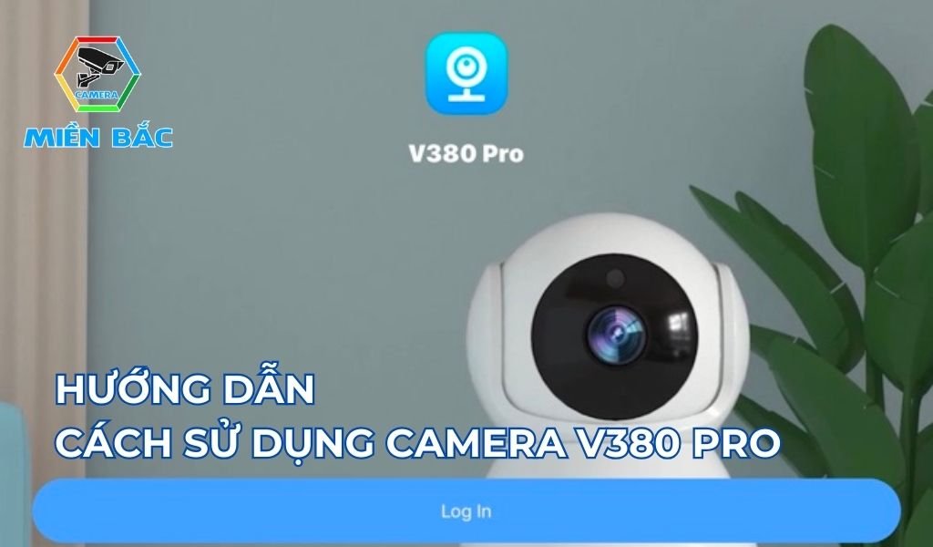 Hướng dẫn cách sử dụng camera V380 Pro