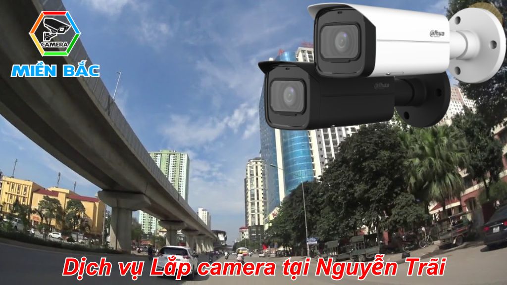 Dịch vụ lắp camera tại Nguyễn Trãi - Hà Nội