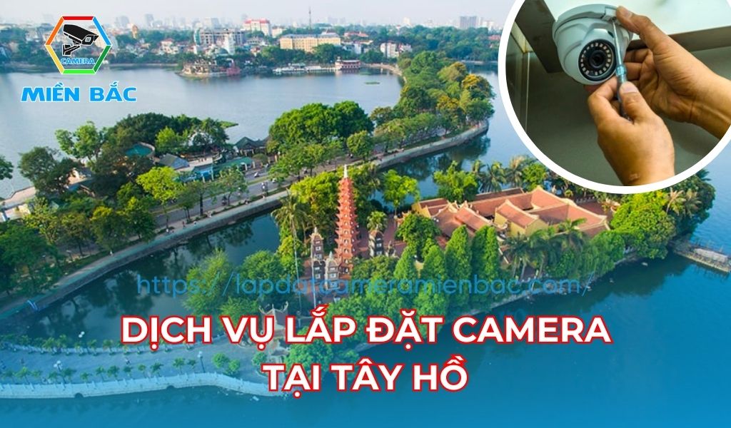 Dịch vụ lắp đặt camera Tây Hồ