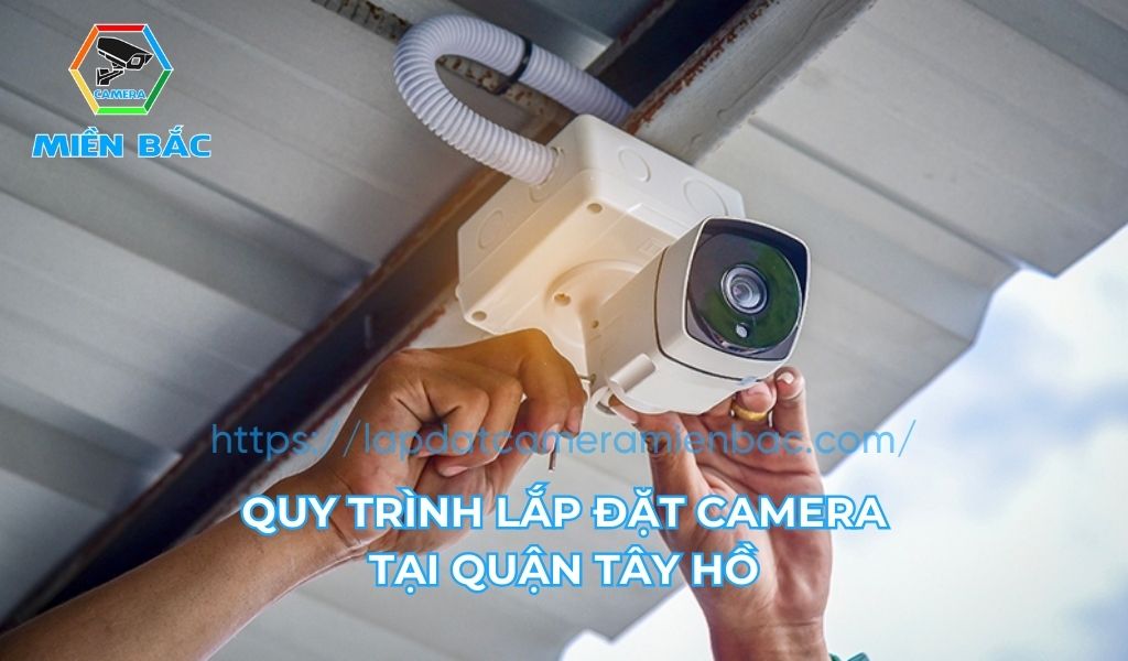 Quy trình lắp camera Tây Hồ