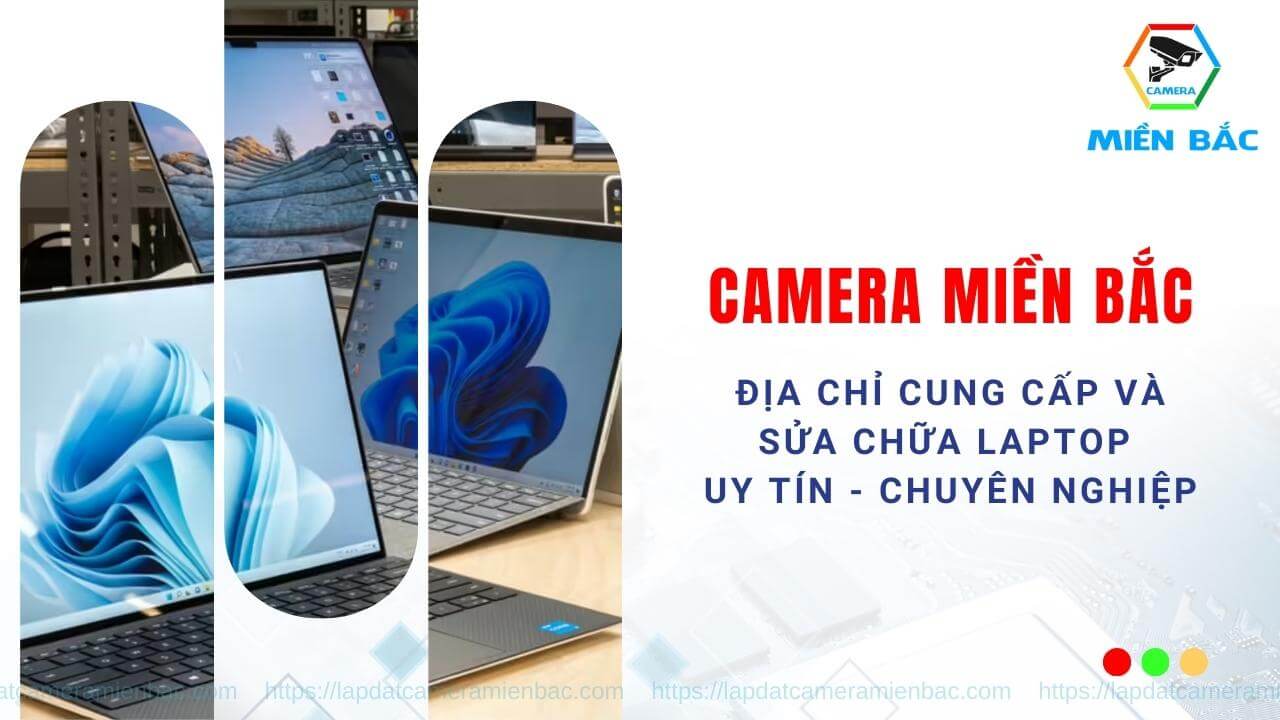Camera Miền Bắc địa chỉ bán và sửa laptop uy tín