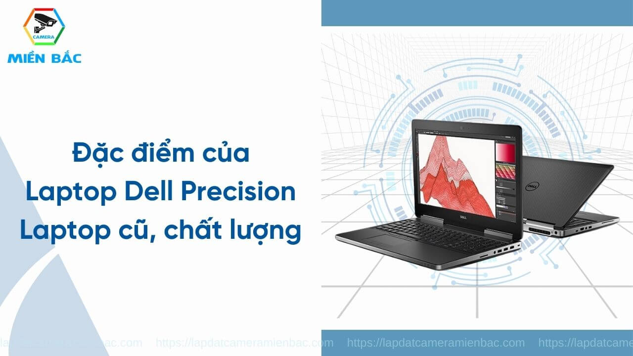 Các đặc điểm của các Laptop Dell Precsion Cũ