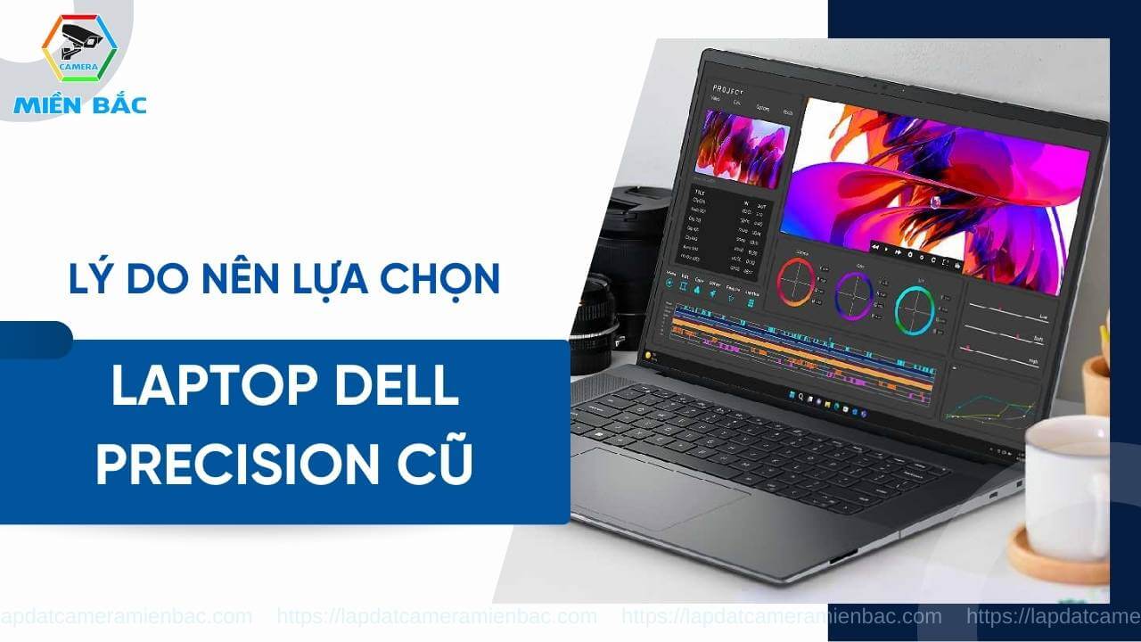 Nguyên nhân nên lựa chọn Laptop Dell Precsion Cũ