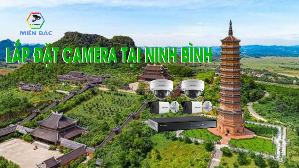 Lắp Đặt Camera Tại Ninh Bình – Camera Miền Bắc Báo Giá Ưu Đãi Giảm 45% 9 camera Ninh Bình