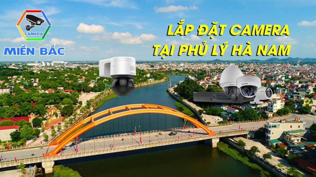 Lắp đặt camera tại Phủ Lý Hà Nam– Giám sát an toàn, hiệu quả - Ưu đãi Giảm Giá 24 Lắp camera tại phủ lý