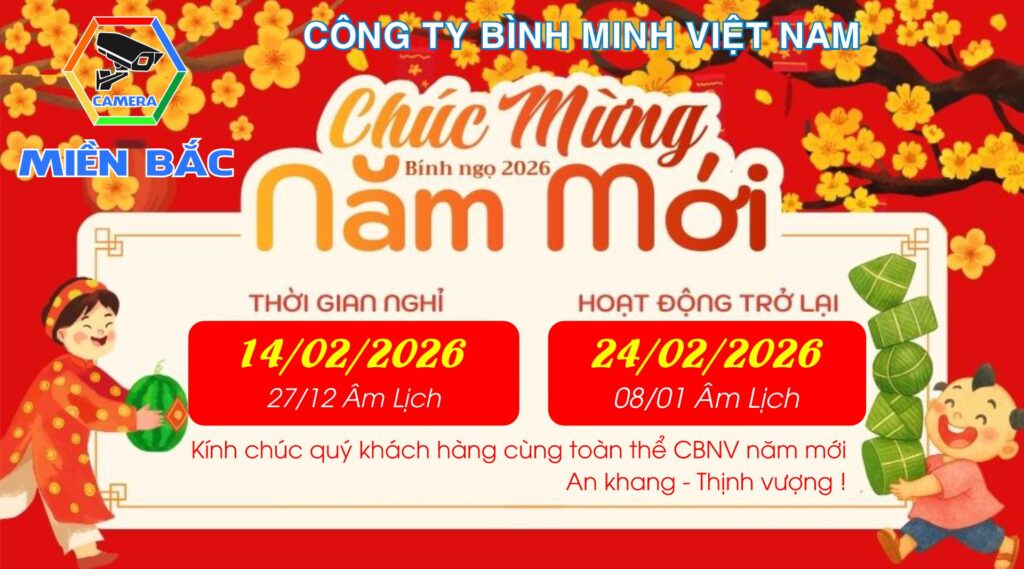 Camera Miền Bắc Thông báo lịch nghỉ Tết Nguyên Đán 2026 5 Camera Miền Bắc Thông báo lịch nghỉ Tết Nguyên Đán 2026